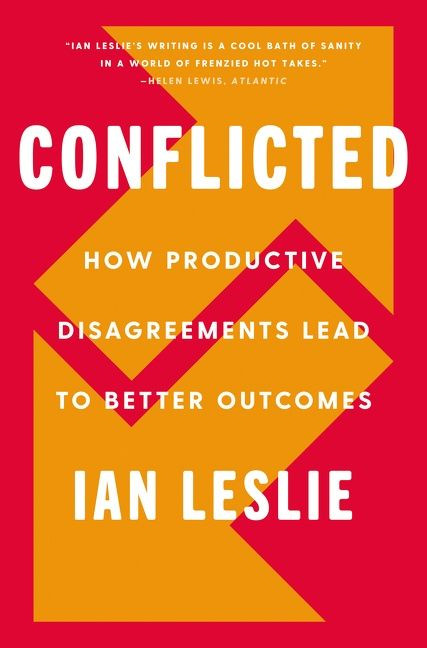 Conflicted (How Productive Disagreements Lead to Better Outcomes) by Ian Leslie, 9780062878564