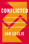 Conflicted (How Productive Disagreements Lead to Better Outcomes) by Ian Leslie, 9780062878564