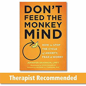 Don't Feed the Monkey Mind (How to Stop the Cycle of Anxiety, Fear, and Worry) by Jennifer Shannon, Doug Shannon, Michael A. Tompkins, 9781626255067
