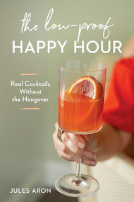 The Low-Proof Happy Hour (Real Cocktails Without the Hangover) by Jules Aron, 9781682685297