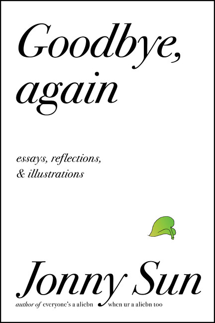 Goodbye, Again (Essays, Reflections, and Illustrations) by Jonny Sun, 9780062880857