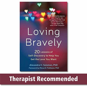 Loving Bravely (Twenty Lessons of Self-Discovery to Help You Get the Love You Want) by Alexandra H. Solomon, Mona D. Fishbane, 9781626255814