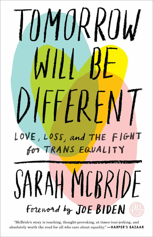 Tomorrow Will Be Different (Love, Loss, and the Fight for Trans Equality) by Sarah McBride, Joe Biden, 9781524761486