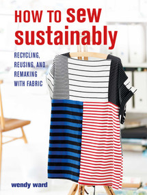 How to Sew Sustainably (Recycling, reusing, and remaking with fabric) by Wendy Ward, 9781800650237