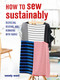 How to Sew Sustainably (Recycling, reusing, and remaking with fabric) by Wendy Ward, 9781800650237