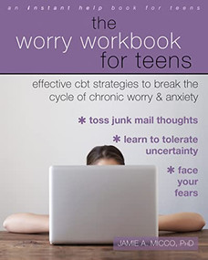 The Worry Workbook for Teens (Effective CBT Strategies to Break the Cycle of Chronic Worry and Anxiety) by Jamie A. Micco, 9781626255845