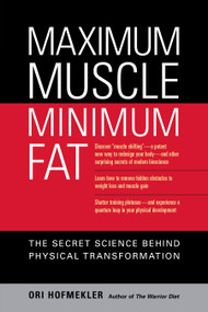 Maximum Muscle, Minimum Fat (The Secret Science Behind Physical Transformation) by Ori Hofmekler, Marty Gallagher, 9781556436895