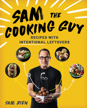 Sam the Cooking Guy (Recipes with Intentional Leftovers) by Sam Zien, 9781682686027