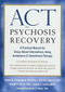 ACT for Psychosis Recovery (A Practical Manual for Group-Based Interventions Using Acceptance and Commitment Therapy) by Emma K. O'Donoghue, Eric M.J. Morris, Joe Oliver, Louise C. Johns, Steven C. Hayes, 9781626256132