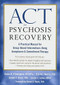 ACT for Psychosis Recovery (A Practical Manual for Group-Based Interventions Using Acceptance and Commitment Therapy) by Emma K. O'Donoghue, Eric M.J. Morris, Joe Oliver, Louise C. Johns, Steven C. Hayes, 9781626256132