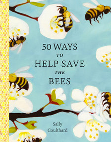 50 Ways to Help Save the Bees by Sally Coulthard, 9781682686263
