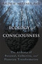 Ecology of Consciousness (The Alchemy of Personal, Collective, and Planetary Transformation) by Ralph Metzner, 9781626256194