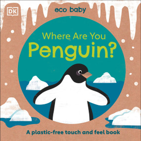 Eco Baby Where Are You Penguin? (A Plastic-free Touch and Feel Book) by DK, 9780744039429