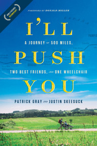 I'll Push You (A Journey of 500 Miles, Two Best Friends, and One Wheelchair) - 9781496421708 by Patrick Gray, Justin Skeesuck, 9781496421708