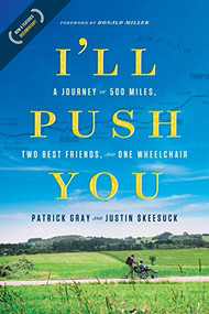 I'll Push You (A Journey of 500 Miles, Two Best Friends, and One Wheelchair) - 9781496421708 by Patrick Gray, Justin Skeesuck, 9781496421708
