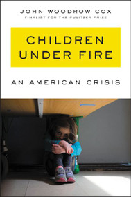 Children Under Fire (An American Crisis) by John Woodrow Cox, 9780062883933