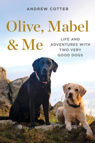 Olive, Mabel & Me (Life and Adventures with Two Very Good Dogs) by Andrew Cotter, 9781682686645