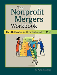 Nonprofit Mergers Workbook Part II (Unifying the Organization After a Merger) by La Piana Associates, 9781630264550