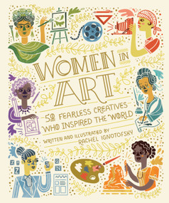 Women in Art (50 Fearless Creatives Who Inspired the World) by Rachel Ignotofsky, 9780399580437