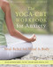 The Yoga-CBT Workbook for Anxiety (Total Relief for Mind and Body) by Julie Greiner-Ferris, Manjit Kaur Khalsa, 9781626258365