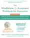 The Mindfulness and Acceptance Workbook for Depression (Using Acceptance and Commitment Therapy to Move Through Depression and Create a Life Worth Living) by Kirk D. Strosahl, Patricia J. Robinson, Steven C. Hayes, 9781626258457