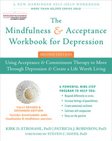 The Mindfulness and Acceptance Workbook for Depression (Using Acceptance and Commitment Therapy to Move Through Depression and Create a Life Worth Living) by Kirk D. Strosahl, Patricia J. Robinson, Steven C. Hayes, 9781626258457
