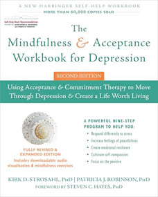 The Mindfulness and Acceptance Workbook for Depression by Kirk D. Strosahl, Patricia J. Robinson, Steven C. Hayes, 9781626258457