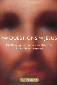 The Questions of Jesus (Challenging Ourselves to Discover Life's Great Answers) by John Dear, 9780385510073