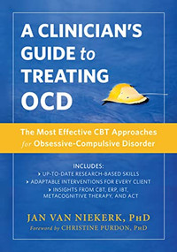 A Clinician's Guide to Treating OCD (The Most Effective CBT Approaches for Obsessive-Compulsive Disorder) by Jan van Niekerk, Christine Purdon, 9781626258952