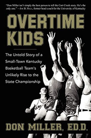 Overtime Kids (The Untold Story of a Small-Town Kentucky Basketball Team's Unlikely Rise to the State Championship) by Don Miller, 9781596528222