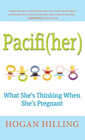 Pacifi(Her) (What She's Thinking When She's Pregnant) by Hogan Hilling, 9781630263980