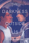 The Darkness Outside Us by Eliot Schrefer, 9780062888280