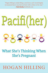 Pacifi(Her) (What She's Thinking When She's Pregnant) - 9781596528277 by Hogan Hilling, 9781596528277