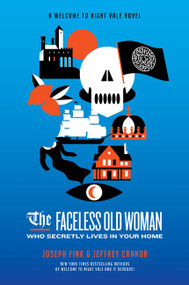 The Faceless Old Woman Who Secretly Lives in Your Home (A Welcome to Nightvale Novel) by Joseph Fink, Jeffrey Cranor, 9780062889010