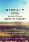 Radically Open Dialectical Behavior Therapy (Theory and Practice for Treating Disorders of Overcontrol) by Thomas R. Lynch, 9781626259287