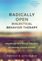 Radically Open Dialectical Behavior Therapy (Theory and Practice for Treating Disorders of Overcontrol) by Thomas R. Lynch, 9781626259287