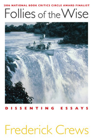 Follies of the Wise (Dissenting Essays) by Frederick Crews, 9781593761509