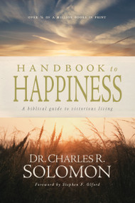 Handbook to Happiness (A Biblical Guide to Victorious Living) by Charles R. Solomon, Stephen F. Olford, 9780842318099