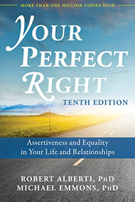 Your Perfect Right (Assertiveness and Equality in Your Life and Relationships) by Robert Alberti, Michael Emmons, 9781626259607