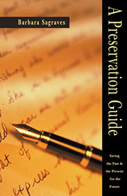 A Preservation Guide (Saving the Past and the Present for the Future) - 9780916489595 by Barbara Sagraves, 9780916489595