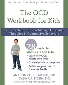The OCD Workbook for Kids (Skills to Help Children Manage Obsessive Thoughts and Compulsive Behaviors) by Anthony C. Puliafico, Joanna A. Robin, Anne Marie Albano, 9781626259782