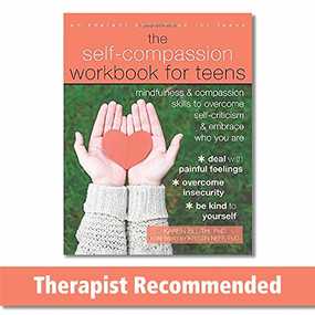 The Self-Compassion Workbook for Teens (Mindfulness and Compassion Skills to Overcome Self-Criticism and Embrace Who You Are) by Karen Bluth, Kristin Neff, 9781626259843