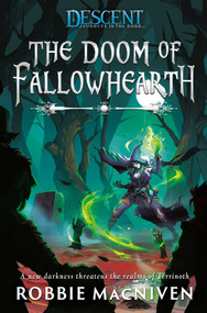 The Doom of Fallowhearth (A Descent: Journeys in the Dark Novel) by Robbie MacNiven, 9781839080258