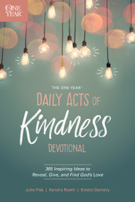 The One Year Daily Acts of Kindness Devotional (365 Inspiring Ideas to Reveal, Give, and Find God's Love) by Kristin Demery, Kendra Roehl, Julie Fisk, 9781496421616