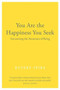 You Are the Happiness You Seek (Uncovering the Awareness of Being) by Rupert Spira, 9781684030125
