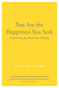 You Are the Happiness You Seek (Uncovering the Awareness of Being) by Rupert Spira, 9781684030125