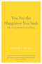 You Are the Happiness You Seek (Uncovering the Awareness of Being) by Rupert Spira, 9781684030125