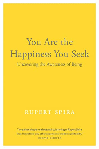 You Are the Happiness You Seek (Uncovering the Awareness of Being) by Rupert Spira, 9781684030125