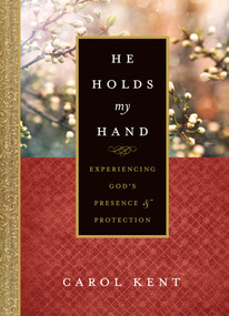He Holds My Hand (Experiencing God's Presence and Protection) by Carol Kent, 9781496421654
