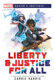 Liberty & Justice for All (A Marvel: Xavier's Institute Novel) by Carrie Harris, 9781839080586